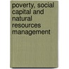Poverty, Social Capital And Natural Resources Management door Kishor C. Samal