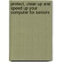 Protect, Clean Up And Speed Up Your Computer For Seniors