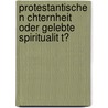 Protestantische N Chternheit Oder Gelebte Spiritualit T? door Andreas Trittmaack