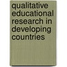 Qualitative Educational Research in Developing Countries by M. Crossley