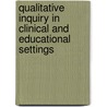 Qualitative Inquiry In Clinical And Educational Settings by Danica G. Hays