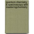 Quantum Chemistry & Spectroscopy With Masteringchemistry