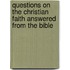 Questions On The Christian Faith Answered From The Bible
