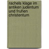 Rachels Klage Im Antiken Judentum Und Fruhen Christentum door Christine Ritter
