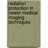 Radiation Protection In Newer Medical Imaging Techniques door International Atomic Energy Agency