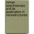 Raman Spectroscopy And Its Application In Nanostructures