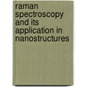 Raman Spectroscopy And Its Application In Nanostructures door Shu-Lin Zhang