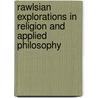 Rawlsian Explorations In Religion And Applied Philosophy door Daniel A. Dombrowski