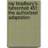 Ray Bradbury's Fahrenheit 451: The Authorized Adaptation