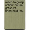 Reach-To-Grasp Action: Natural Grasp Vs. Hand-Held Tool. by Eunkyung Lee