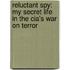 Reluctant Spy: My Secret Life In The Cia's War On Terror