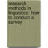 Research Methods In Linguistics: How To Conduct A Survey