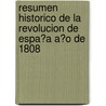 Resumen Historico De La Revolucion De Espa?A A?O De 1808 door Salm N.