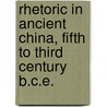Rhetoric In Ancient China, Fifth To Third Century B.C.E. door Xing Lu