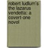 Robert Ludlum's The Lazarus Vendetta: A Covert-One Novel