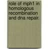 Role Of Mph1 In Homologous Recombination And Dna Repair. door Rohit Prakash