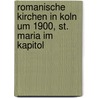Romanische Kirchen In Koln Um 1900, St. Maria Im Kapitol by Stefanie Breitzke