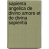 Sapienta Angelica De Divino Amore Et De Divina Sapientia by Emanuel Swedenborg