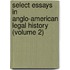 Select Essays In Anglo-American Legal History (Volume 2)