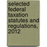 Selected Federal Taxation Statutes and Regulations, 2012 door Shari H. Motro