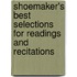 Shoemaker's Best Selections For Readings And Recitations