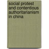 Social Protest And Contentious Authoritarianism In China by Xi Chen