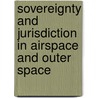 Sovereignty And Jurisdiction In Airspace And Outer Space by Gbenga Oduntan