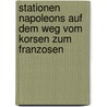 Stationen Napoleons Auf Dem Weg Vom Korsen Zum Franzosen by Anni Neumann