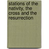 Stations Of The Nativity, The Cross And The Resurrection door Raymond Chapman