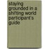 Staying Grounded In A Shifting World Participant's Guide