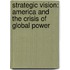 Strategic Vision: America And The Crisis Of Global Power