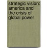 Strategic Vision: America And The Crisis Of Global Power door Zbigniew Brzezinski