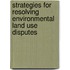 Strategies For Resolving Environmental Land Use Disputes