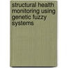 Structural Health Monitoring Using Genetic Fuzzy Systems door Ranjan Ganguli