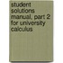 Student Solutions Manual, Part 2 For University Calculus