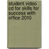 Student Video Cd For Skills For Success With Office 2010