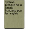 Syntaxe Pratique De La Langue Francaise Pour Les Anglais by Baptiste Mras