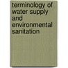 Terminology Of Water Supply And Environmental Sanitation by Paul J. Biron