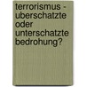 Terrorismus - Uberschatzte Oder Unterschatzte Bedrohung? door Ulrike Kassem