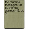 The "Summa Theologica" Of St. Thomas Aquinas (15, Pt. 3) door Saint Thomas