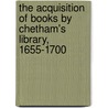 The Acquisition of Books by Chetham's Library, 1655-1700 by Matthew Yeo