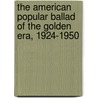 The American Popular Ballad of the Golden Era, 1924-1950 by Allen Forte