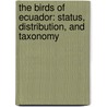 The Birds Of Ecuador: Status, Distribution, And Taxonomy by Robert S. Ridgely