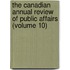 The Canadian Annual Review Of Public Affairs (Volume 10)