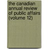 The Canadian Annual Review Of Public Affairs (Volume 12) by John Castell Hopkins