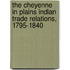 The Cheyenne In Plains Indian Trade Relations, 1795-1840