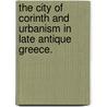 The City Of Corinth And Urbanism In Late Antique Greece. door Amelia Robertson Brown