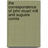 The Correspondence of John Stuart Mill and Auguste Comte by John Stuart Mill