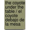 The Coyote Under the Table / El Coyote Debajo De La Mesa by Joe Hayes