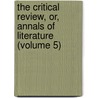 The Critical Review, Or, Annals Of Literature (Volume 5) by Tobias George Smollett